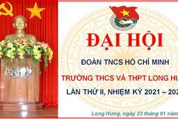 Tổ chức Đại hội Đoàn trường THCS và THPT Long Hưng lần thứ II, nhiệm kỳ 2021-2022