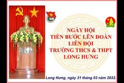 Ngày hội tiến bước lên đoàn liên đoàn liên đội trường THCS và THPT Long Hưng
